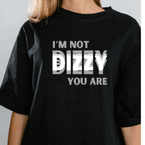 I'm not Dizzy, you are (Mens and Ladies)