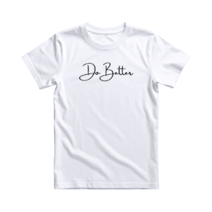Do Better Tee (Mens and Ladies)
