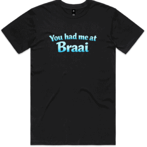 South African You had me at Braai (Mens and Ladies)